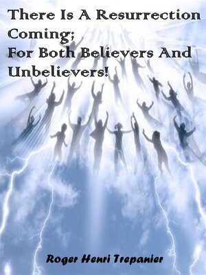 cover image of There Is a Resurrection Coming; For Both, Believers and Unbelievers!